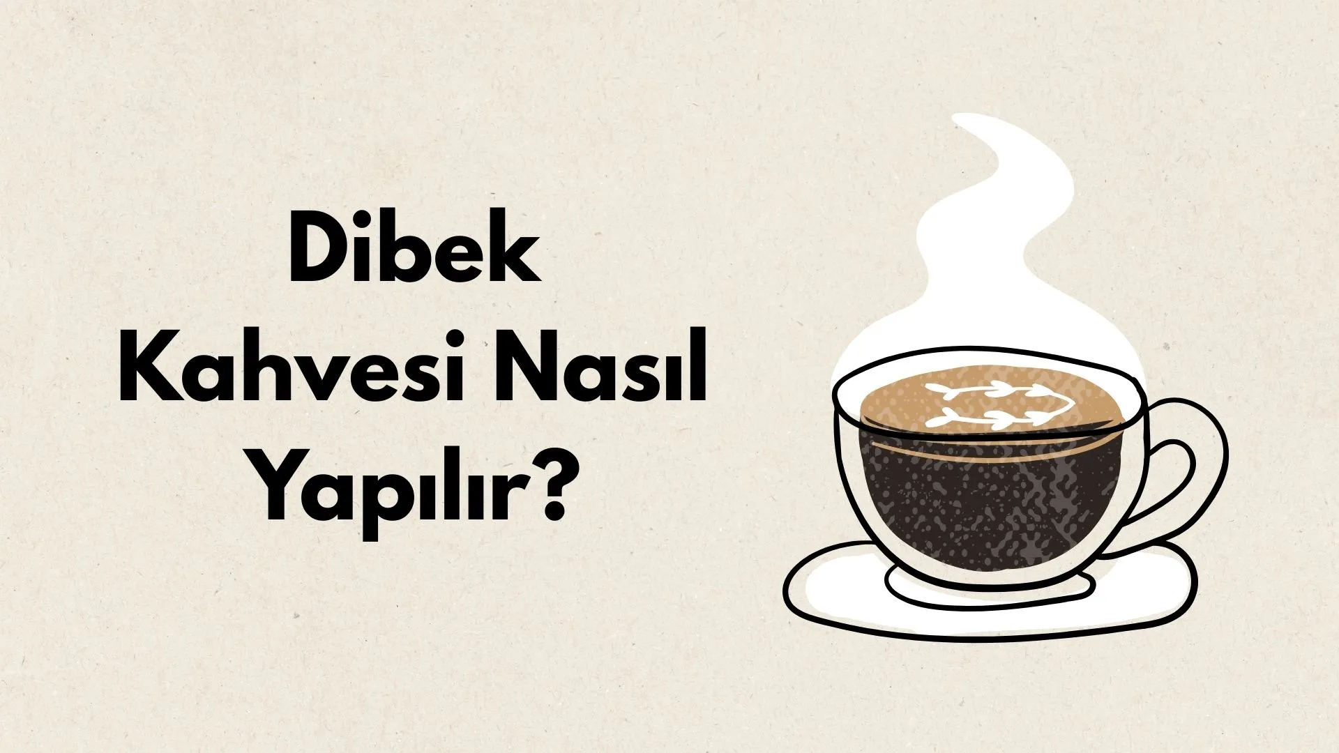 Dibek Kahvesi Nasıl Yapılır?